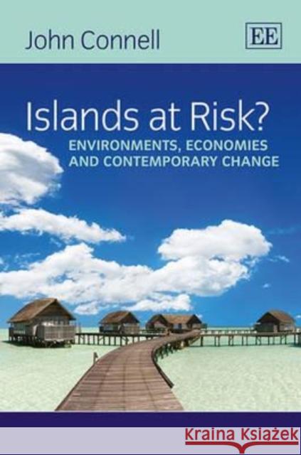 Islands at Risk?: Environments, Economies and Contemporary Change John Connell   9781781003503 Edward Elgar Publishing Ltd