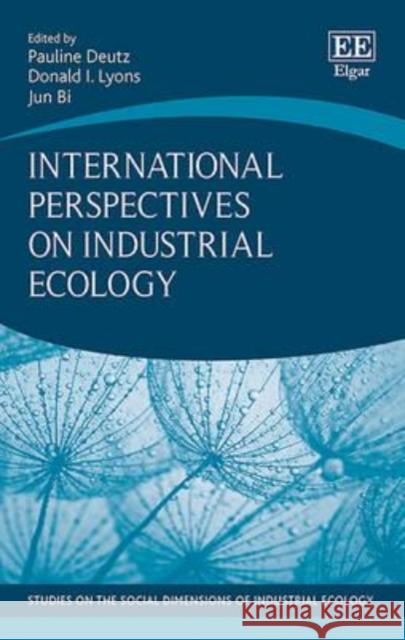 International Perspectives on Industrial Ecology Pauline Deutz Donald I. Lyons Jun Bi 9781781003565