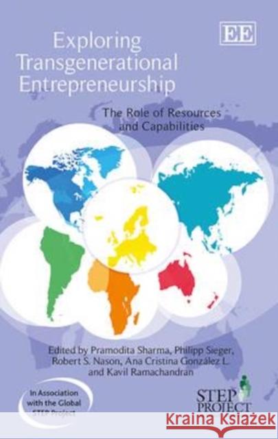 Exploring Transgenerational Entrepreneurship: The Role of Resources and Capabilities Pramodita Sharma Philipp Sieger Robert S. Nason 9781781003619