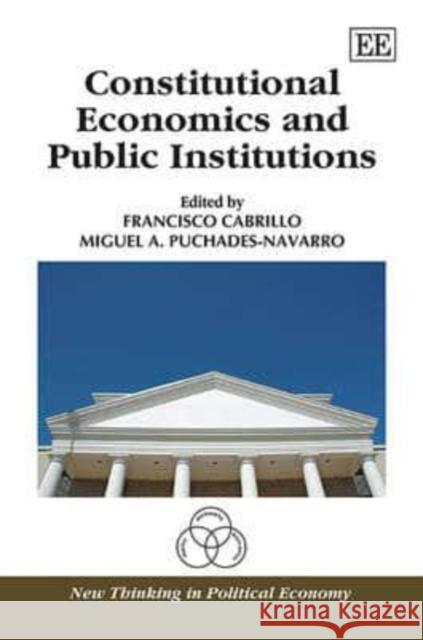 Constitutional Economics and Public Institutions Francisco Cabrillo Miguel A. Puchades-Navarro  9781781003961 Edward Elgar Publishing Ltd