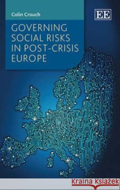 Governing Social Risks in Post Crisis Europe Colin Crouch   9781781004005 Edward Elgar Publishing Ltd
