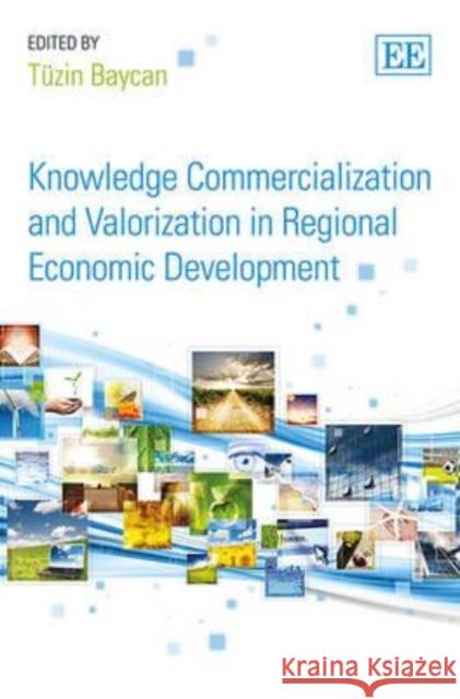 Knowledge Commercialization and Valorization in Regional Economic Development Tuzin Baycan   9781781004067 Edward Elgar Publishing Ltd