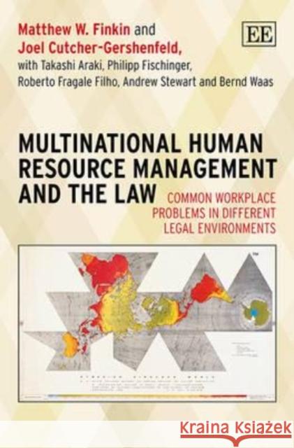 Multinational Human Resource Management and the Law: Common Workplace Problems in Different Legal Environments Matthew W. Finkin Joel Cutcher-Gershenfeld Takashi Araki 9781781004111