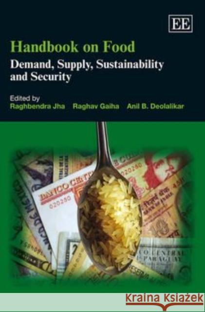 Handbook on Food: Demand, Supply, Sustainability and Security Raghbendra Jha Raghav Gaiha Anil B. Deolalikar 9781781004289 Edward Elgar Publishing Ltd