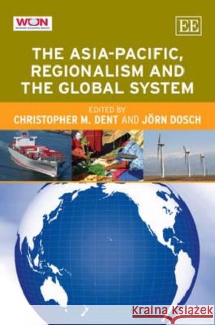 The Asia-Pacific, Regionalism and the Global System Christopher M. Dent Jorn Dosch  9781781004463