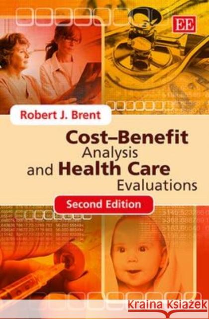 Cost - Benefit Analysis and Health Care Evaluation R. J. Brent   9781781004586 Edward Elgar Publishing Ltd