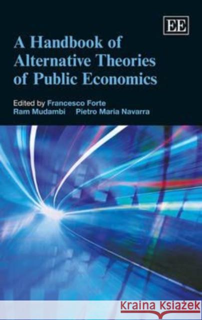 A Handbook of Alternative Theories of Public Economics Francesco Forte Ram Mudambi Pietro Maria Navarra 9781781004708 Edward Elgar Publishing Ltd