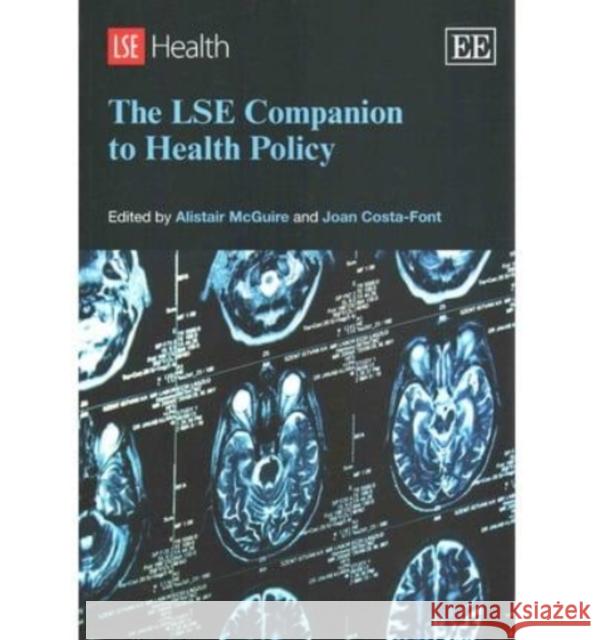 The LSE Companion to Health Policy Alistair McGuire Joan Costa-Font  9781781004753 Edward Elgar Publishing Ltd