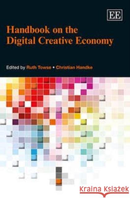 Handbook on the Digital Creative Economy Ruth Towse, Christian Handke 9781781004869 Edward Elgar Publishing Ltd