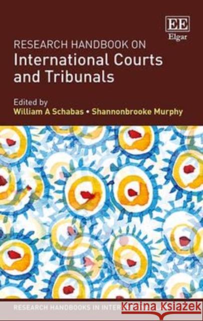 Research Handbook on International Courts and Tribunals William A. Schabas Shannonbrooke Murphy  9781781005019 Edward Elgar Publishing Ltd
