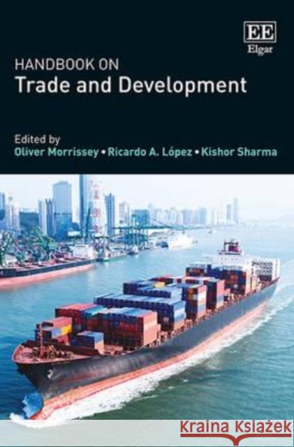 Handbook on Trade and Development Oliver Morrissey K. Sharma R. Lopez 9781781005309 Edward Elgar Publishing Ltd