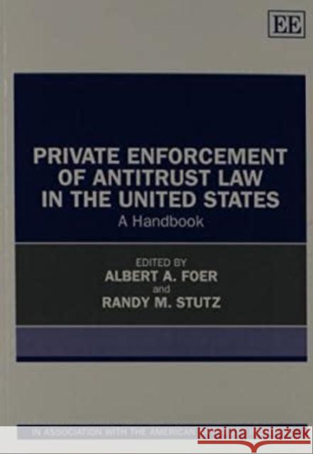 Private Enforcement of Antitrust Law in the United States: A Handbook Albert A. Foer Randy M. Stutz  9781781005934 Edward Elgar Publishing Ltd