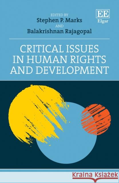 Critical Issues in Human Rights and Development Stephen P. Marks Balakrishnan Rajagopal  9781781005965