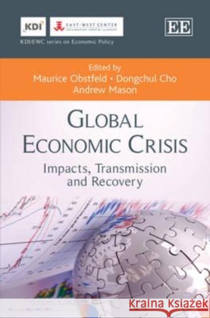 Global Economic Crisis: Impacts, Transmission and Recovery Maurice Obstfeld Dongchul Cho Andrew Mason 9781781006290