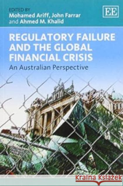 Regulatory Failure and the Global Financial Crisis: An Australian Perspective Mohamed Ariff Ahmed M. Khalid John H. Farrar 9781781006368 Edward Elgar Publishing Ltd