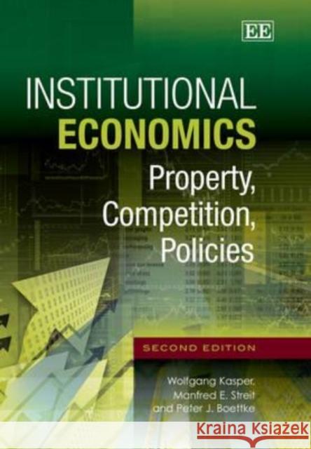 Institutional Economics: Property, Competition, Policies Wolfgang Kasper Manfred E. Streit Peter J. Boettke 9781781006627 Edward Elgar Publishing Ltd