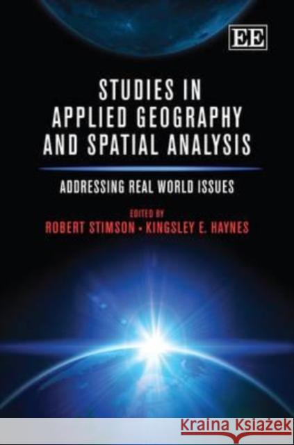 Studies in Applied Geography and Spatial Analysis: Addressing Real World Issues Robert Stimson Kingsley E. Haynes  9781781007129