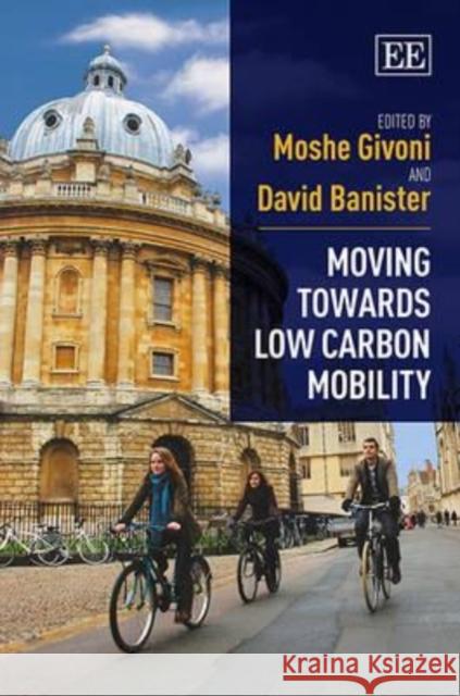 Moving Towards Low Carbon Mobility Moshe Givoni David Banister  9781781007228 Edward Elgar Publishing Ltd