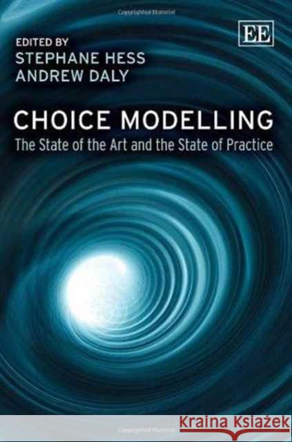 Choice Modelling: The State of the Art and the State of Practice Stephane Hess Andrew Daly  9781781007266 Edward Elgar Publishing Ltd