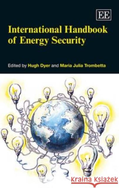 International Handbook of Energy Security Hugh Dyer Maria Julia Trombetta  9781781007891 Edward Elgar Publishing Ltd