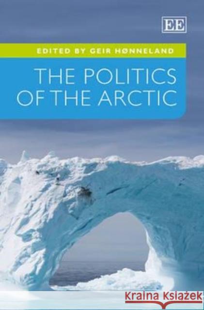 The Politics of the Arctic Geir Honneland   9781781009000 Edward Elgar Publishing Ltd