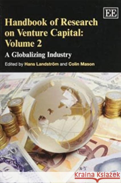 Handbook of Research on Venture Capital: A Globalizing Industry: 2 Hans Landstrom C. Mason  9781781009048 Edward Elgar Publishing Ltd
