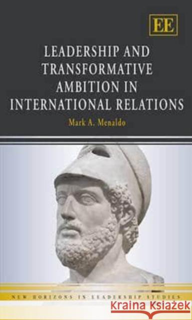 Leadership and Transformative Ambition in International Relations Mark Menaldo   9781781009468 Edward Elgar Publishing Ltd