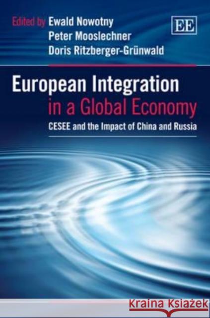 European Integration in a Global Economy: CESEE and the Impact of China and Russia Ewald Nowotny Peter Mooslechner Doris Ritzberger-Grunwald 9781781009499