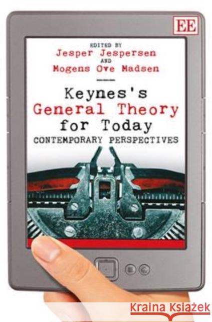 Keynes's General Theory for Today: Contemporary Perspectives Jesper Jespersen (Associate Professor of Mogens Ove Madsen  9781781009512