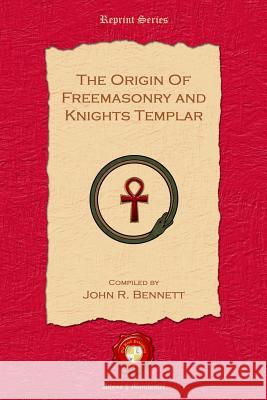 The Origin of Freemasonry and Knights Templar John R. Bennett 9781781070031 Old Book Publishing Ltd