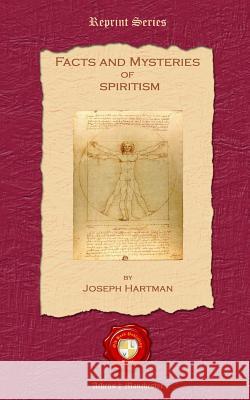 Facts and Mysteries of Spiritism Joseph Hartman 9781781070215