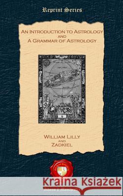 An Introduction to Astrology and a Grammar to Astrology William Lilly, Zadkiel 9781781070420 Old Book Publishing Ltd