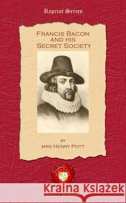 Francis Bacon and his Secret Society Pott, Henry 9781781071526