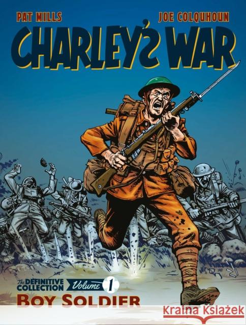 Charley's War: The Definitive Collection, Volume One: Boy Soldier Mills, Pat|||Colquhoun, Joe 9781781086193 Rebellion Publishing Ltd.