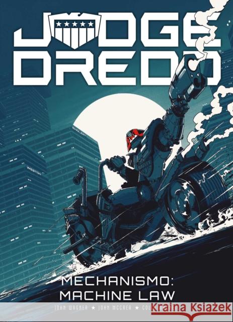 Judge Dredd: Mechanismo - Machine Law John Wagner, John McCrea, Colin MacNeil 9781781087541