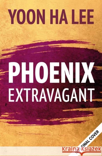 Phoenix Extravagant Yoon Ha Lee 9781781087947 Rebellion Publishing Ltd.