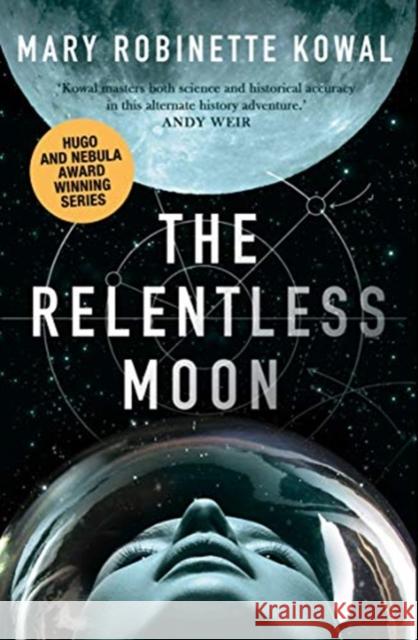 The Relentless Moon: A Lady Astronaut Novel Mary Robinette Kowal 9781781088814