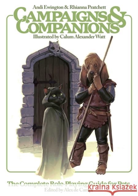 Campaigns & Companions: The Complete Role-Playing Guide for Pets Alex d Andi Ewington Rhianna Pratchett 9781781089224 Rebellion