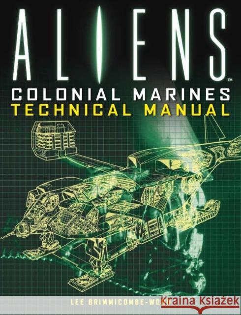 Aliens: Colonial Marines Technical Manual lee Brimmicombe-Wood 9781781161319 Titan Books Ltd