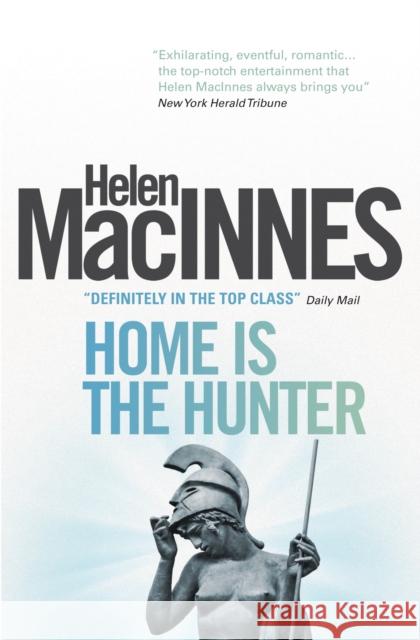 Home is the Hunter Helen MacInnes 9781781163313