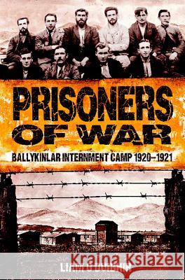 Prisoners of War: Ballykinlar Interment Camp 1920-1921 O Duibhir, Liam 9781781170410 