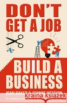 Don't Get a Job, Build a Business Baker, Joan|||Hession, Joanne 9781781171387