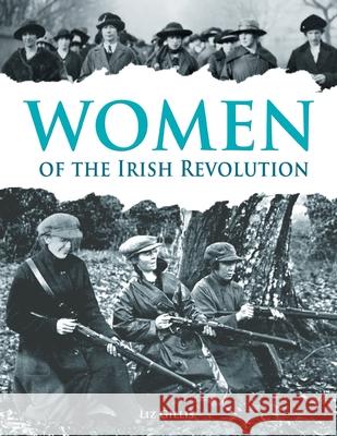 Women of the Irish Revolution Liz Gillis 9781781174654