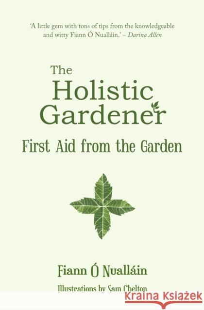 The Holistic Gardener: First Aid from the Garden Fiann O Nuallain 9781781176610 The Mercier Press Ltd