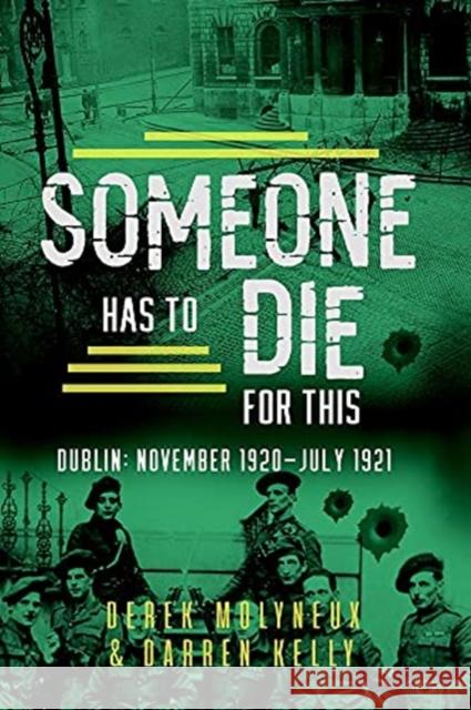 Someone Has to Die for This: Dublin: November 1920 -July 1921 Darren Kelly 9781781177556 The Mercier Press Ltd