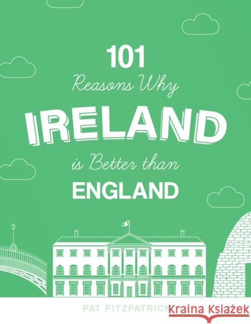 101 Reasons Why Ireland Is Better Than England Pat Fitzpatrick 9781781177686 The Mercier Press Ltd