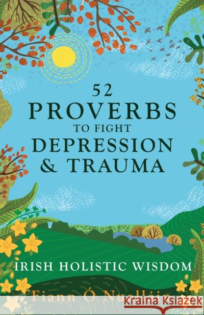52 Proverbs to Fight Depression and Trauma: Irish Holistic Wisdom Fiann O Nuallain 9781781178614 The Mercier Press Ltd