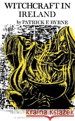 Witchcraft in Ireland Patrick F. Byrne 9781781179994
