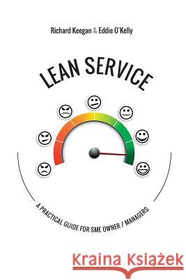 Lean Service: A Practical Guide for SME Owner/Managers Keegan, Richard 9781781191774 Oak Tree Press (Ireland)