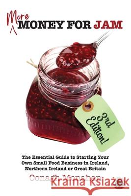 More Money for Jam (3e): The Essential Guide to Starting Your Own Food Business in Ireland, Northern Ireland or Great Britain Oonagh Monahan 9781781195864 Oak Tree Press